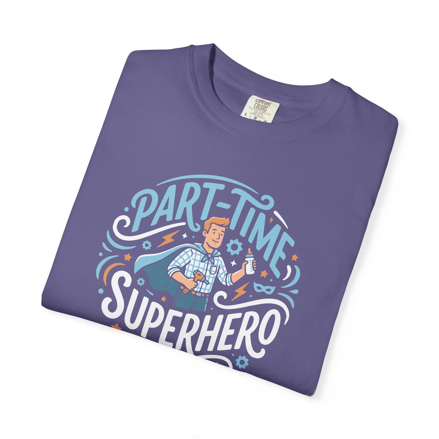 Part-Time Superhero T-Shirt — Funny Dad & Hero Appreciation Tee