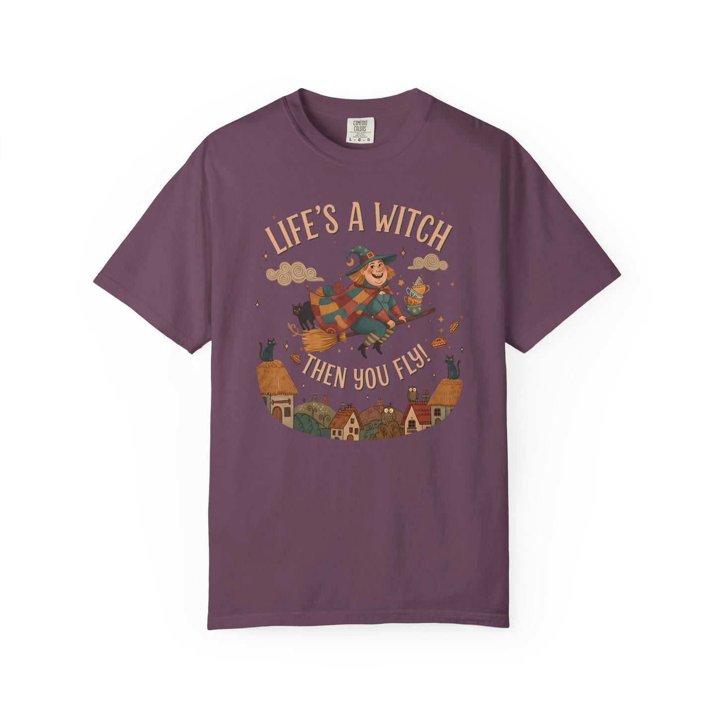 "Life's a Witch, Then You Fly" T-Shirt — Fun Hopeful Uplifting Graphic Tee