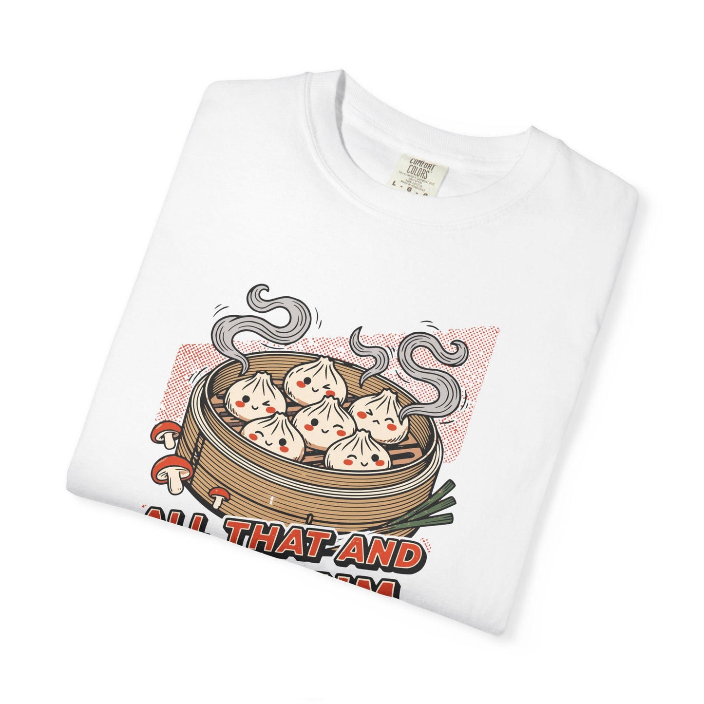 "All That and Dim Sum" Graphic T-Shirt — Dim Sum Cute Foodie Tee