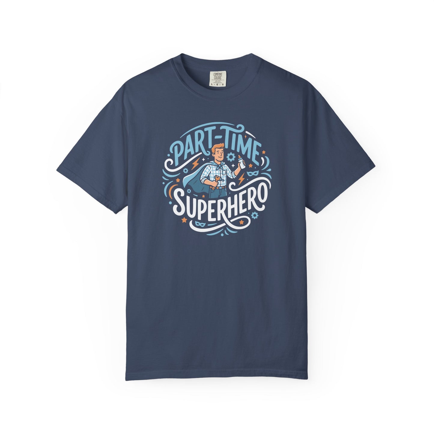 Part-Time Superhero T-Shirt — Funny Dad & Hero Appreciation Tee