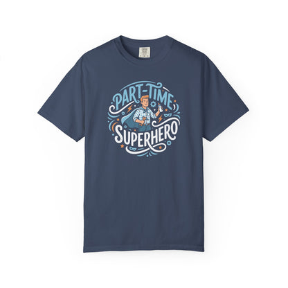 Part-Time Superhero T-Shirt — Funny Dad & Hero Appreciation Tee