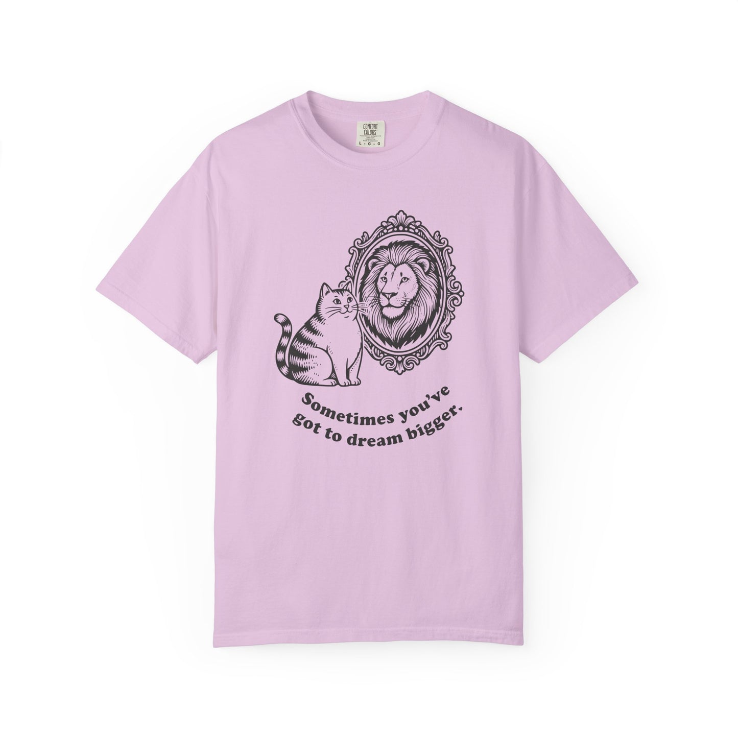 “Sometimes you’ve got to dream bigger.” - Cat Mirror Lion T-Shirt