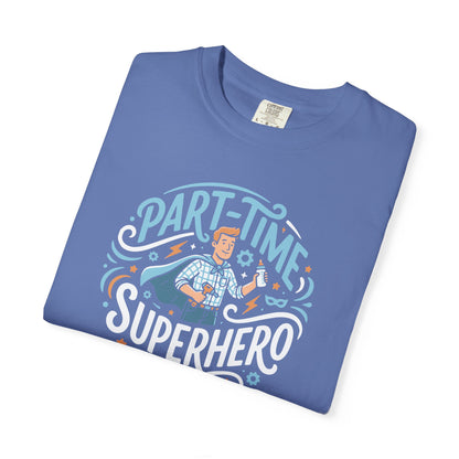 Part-Time Superhero T-Shirt — Funny Dad & Hero Appreciation Tee