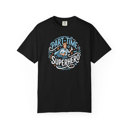 Part-Time Superhero T-Shirt — Funny Dad & Hero Appreciation Tee