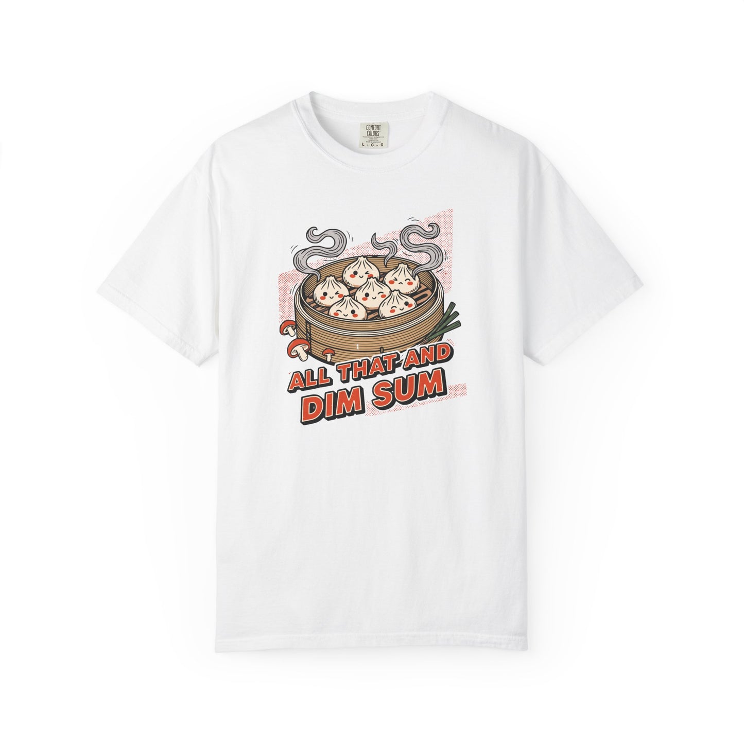 "All That and Dim Sum" Graphic T-Shirt — Dim Sum Cute Foodie Tee