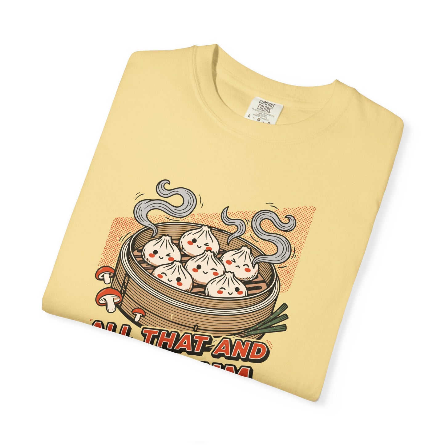 "All That and Dim Sum" Graphic T-Shirt — Dim Sum Cute Foodie Tee