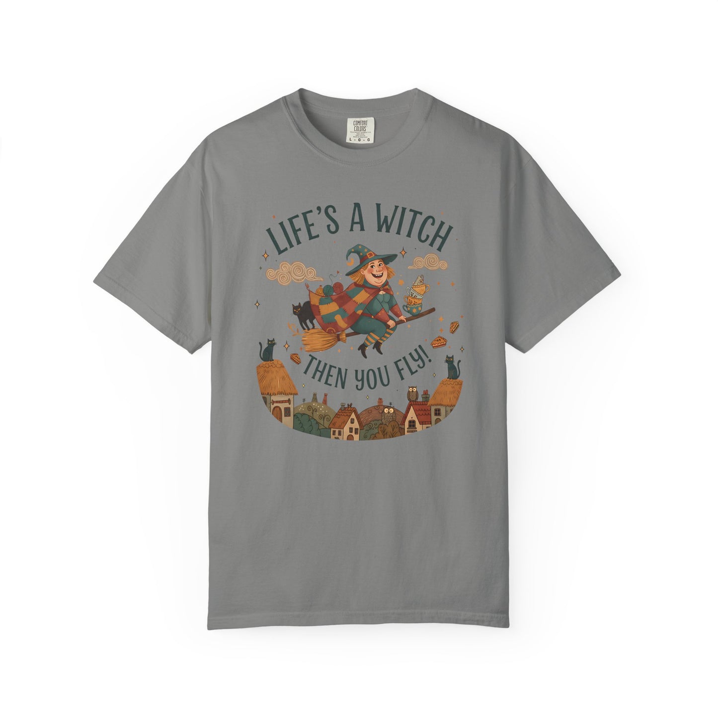"Life's a Witch, Then You Fly" T-Shirt —  Fun Hopeful Uplifting Graphic Tee