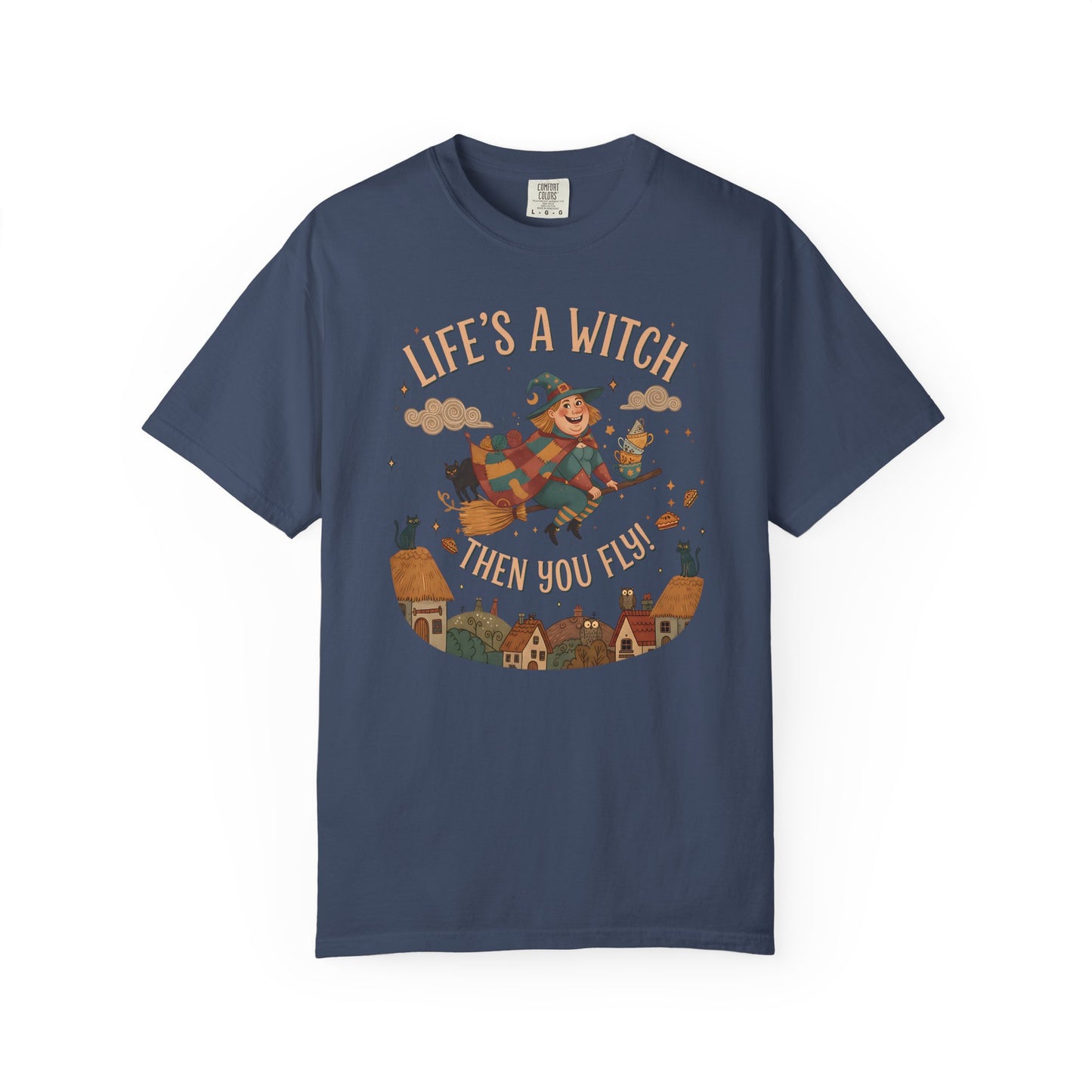"Life's a Witch, Then You Fly" T-Shirt —  Fun Hopeful Uplifting Graphic Tee