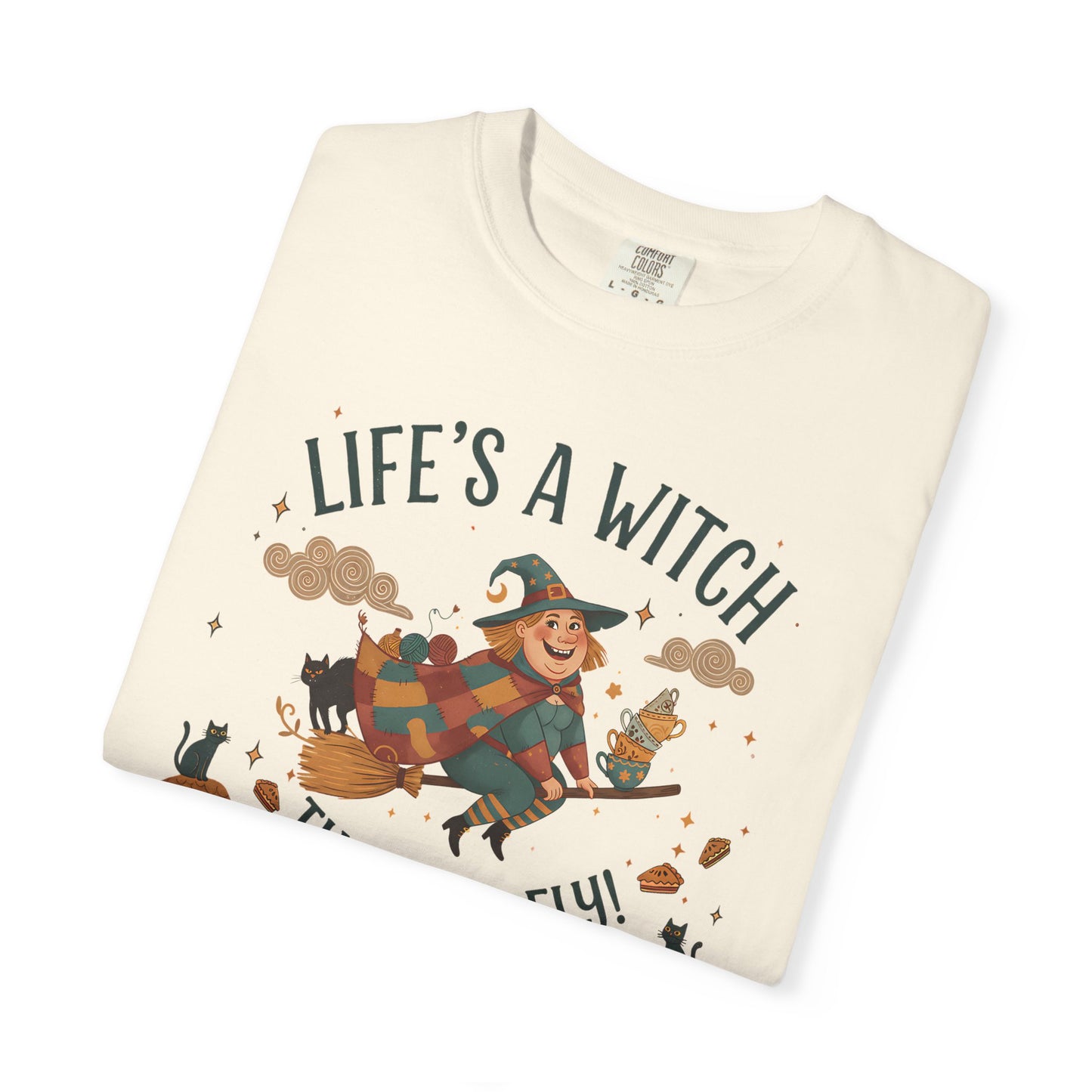 "Life's a Witch, Then You Fly" T-Shirt —  Fun Hopeful Uplifting Graphic Tee