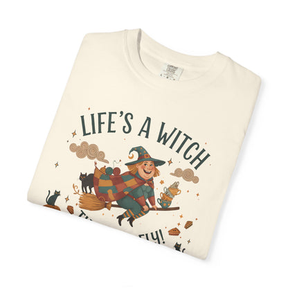 "Life's a Witch, Then You Fly" T-Shirt —  Fun Hopeful Uplifting Graphic Tee
