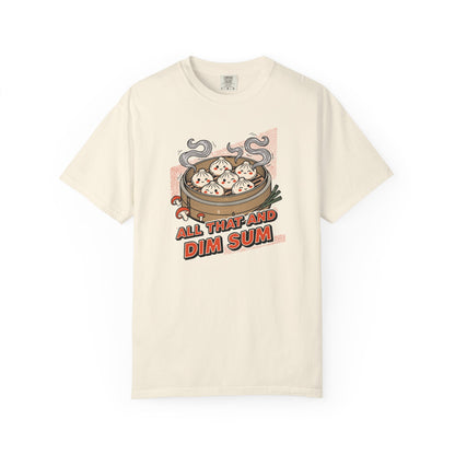 "All That and Dim Sum" Graphic T-Shirt — Dim Sum Cute Foodie Tee