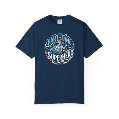 Part-Time Superhero T-Shirt — Funny Dad & Hero Appreciation Tee