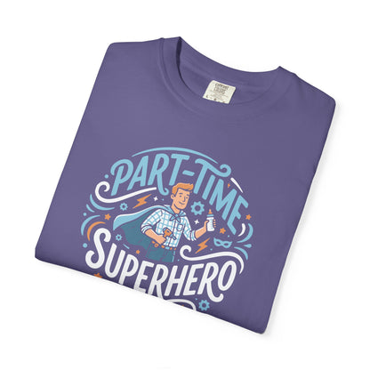 Part-Time Superhero T-Shirt — Funny Dad & Hero Appreciation Tee