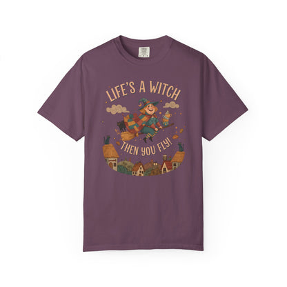 "Life's a Witch, Then You Fly" T-Shirt —  Fun Hopeful Uplifting Graphic Tee