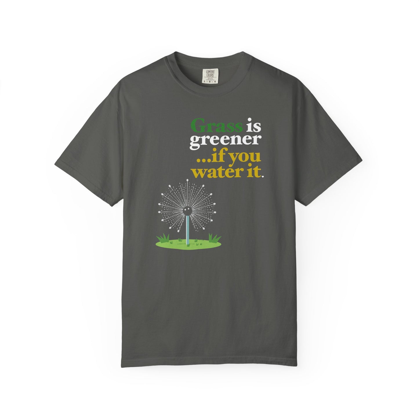"Grass Is Greener ...if you Water it" T-Shirt — Lawn Care Garden Lover Tee