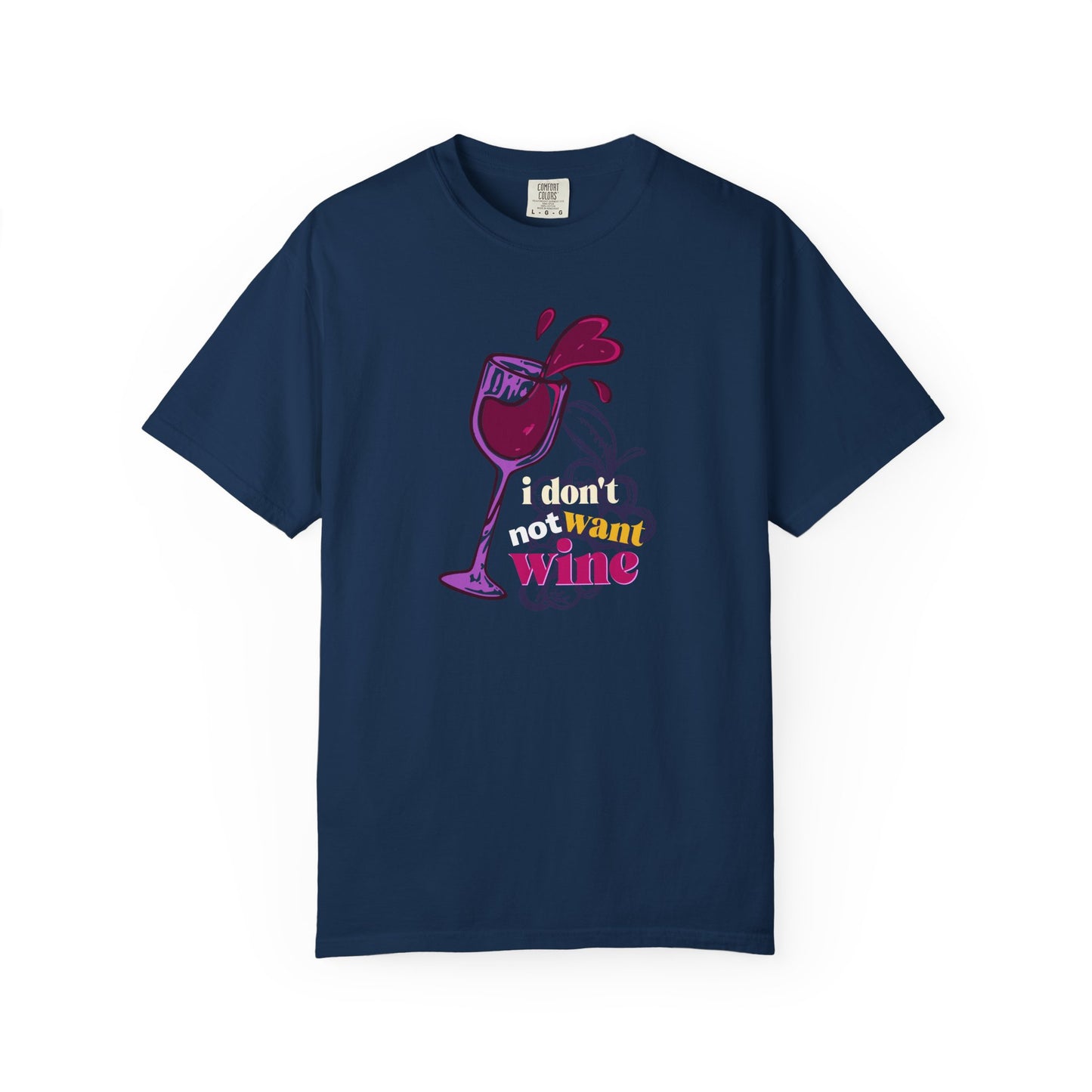 "I Don't Not Want Wine" T-Shirt —  Wine Lover Graphic Illustration Tee