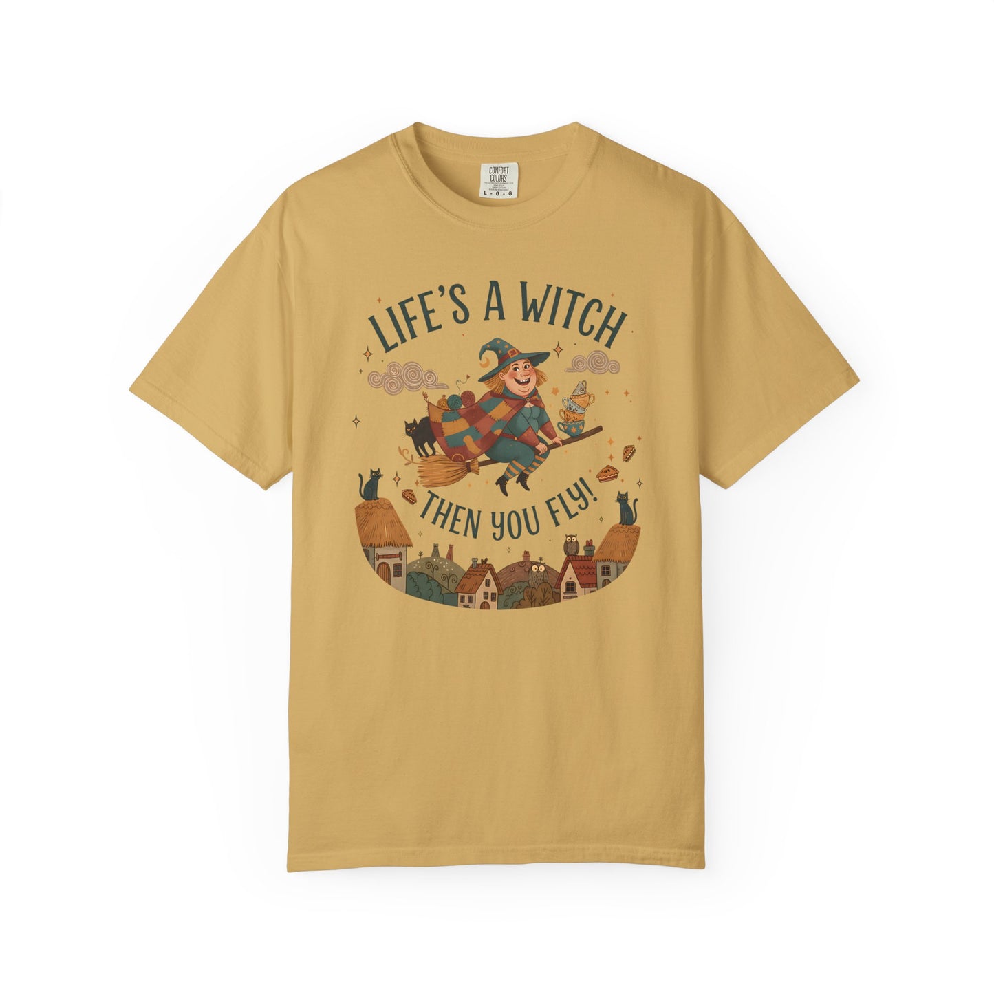 "Life's a Witch, Then You Fly" T-Shirt —  Fun Hopeful Uplifting Graphic Tee