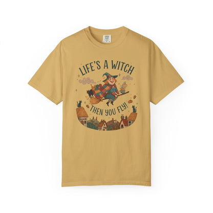 "Life's a Witch, Then You Fly" T-Shirt —  Fun Hopeful Uplifting Graphic Tee