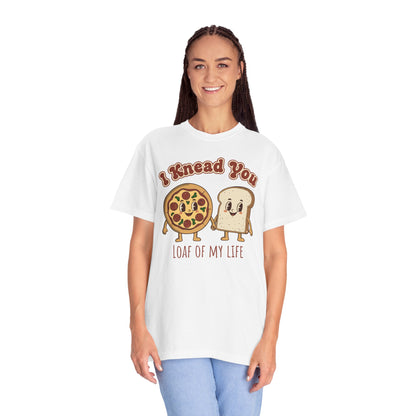"I Knead You - Loaf of my life" Pizza & Bread T-Shirt — Cute Bakery Pun Tee