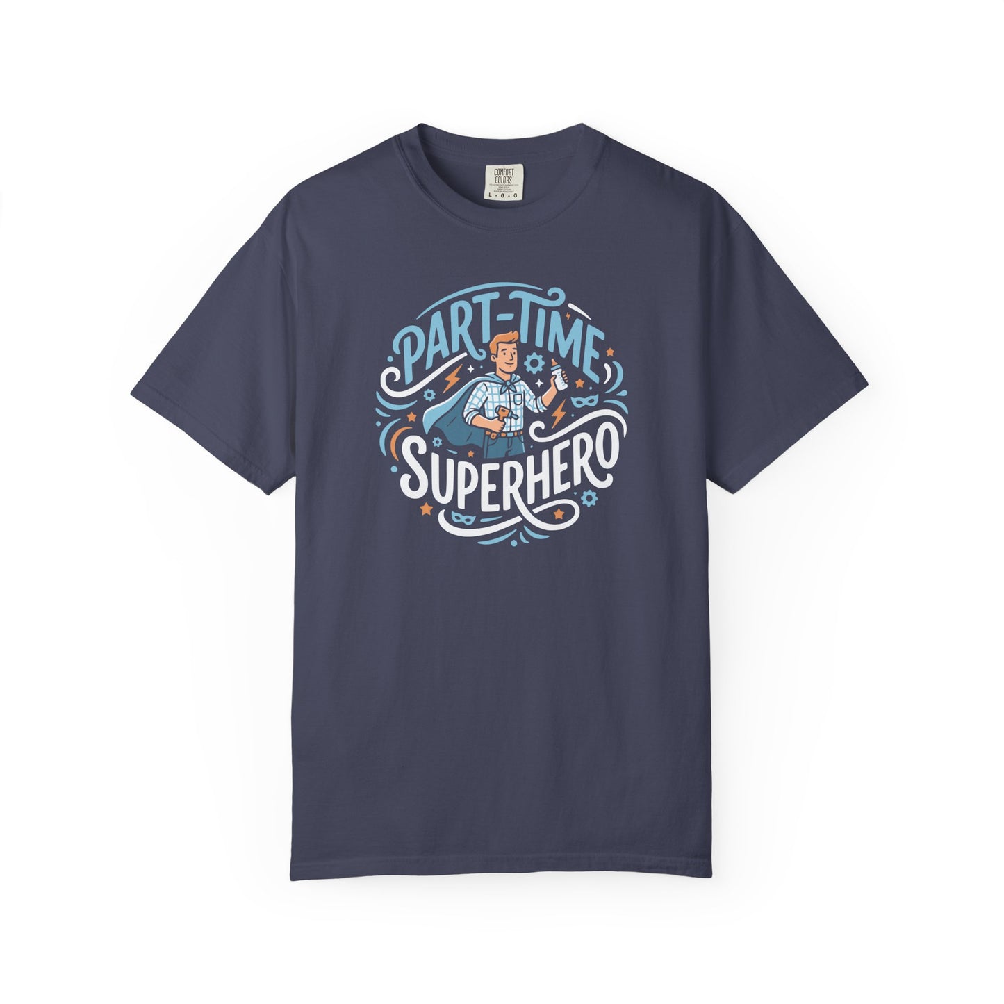 Part-Time Superhero T-Shirt — Funny Dad & Hero Appreciation Tee