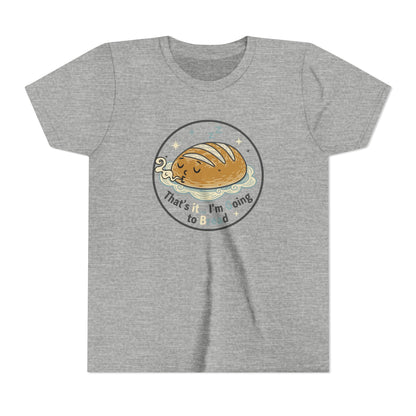 'That's It... I'm Going to Bread' Youth Tee - Kids Sleeping Loaf T‑Shirt