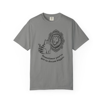 “Sometimes you’ve got to dream bigger.” - Cat Mirror Lion T-Shirt