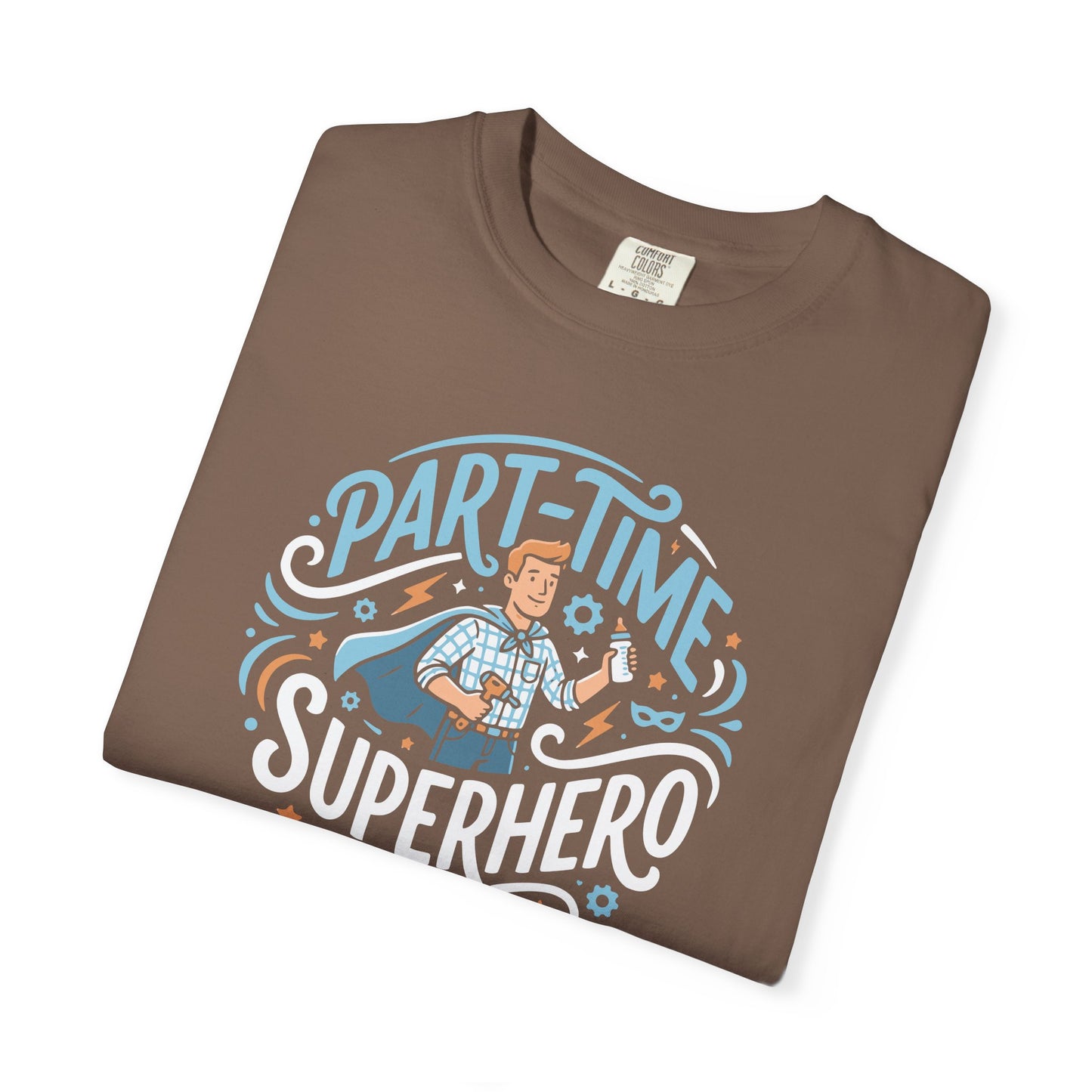 Part-Time Superhero T-Shirt — Funny Dad & Hero Appreciation Tee
