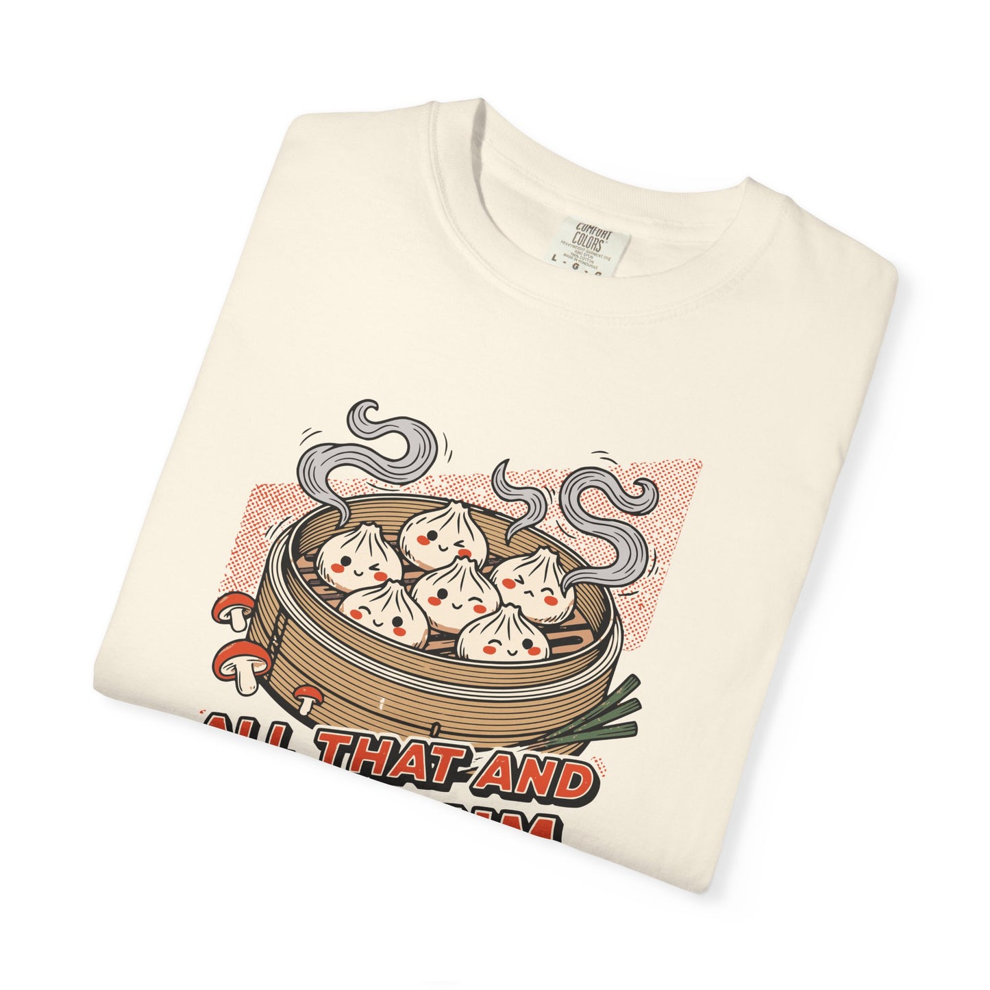"All That and Dim Sum" Graphic T-Shirt — Dim Sum Cute Foodie Tee