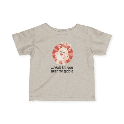 “Wait till you hear me giggle” Infant Tee — Cute Giggle Baby Shirt