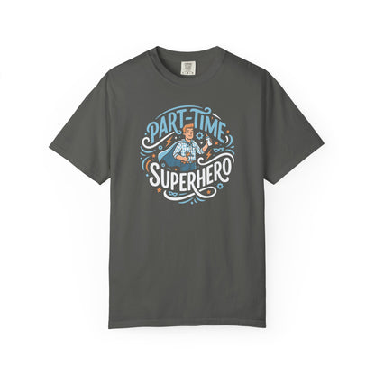 Part-Time Superhero T-Shirt — Funny Dad & Hero Appreciation Tee