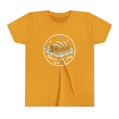 'That's It... I'm Going to Bread' Youth Tee - Kids Sleeping Loaf T‑Shirt