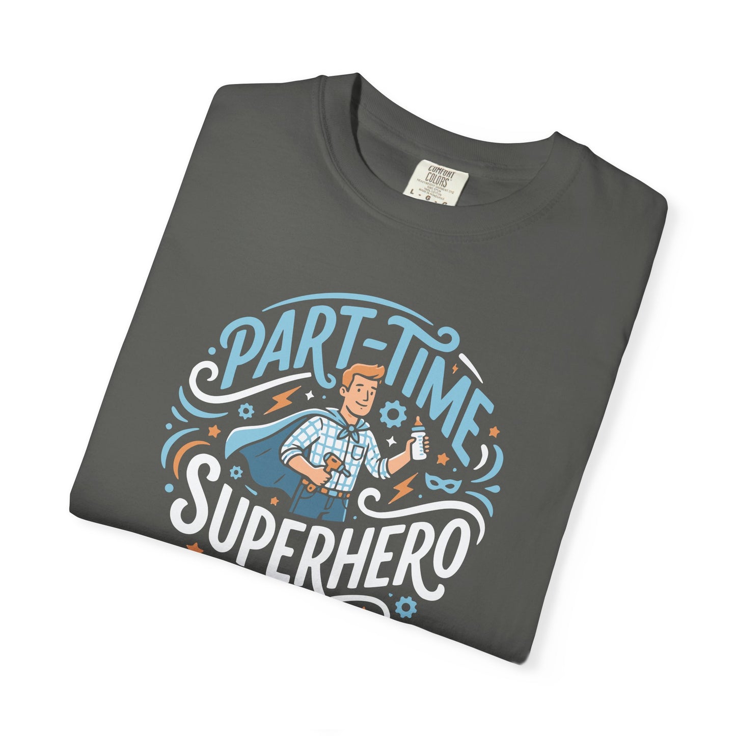 Part-Time Superhero T-Shirt — Funny Dad & Hero Appreciation Tee