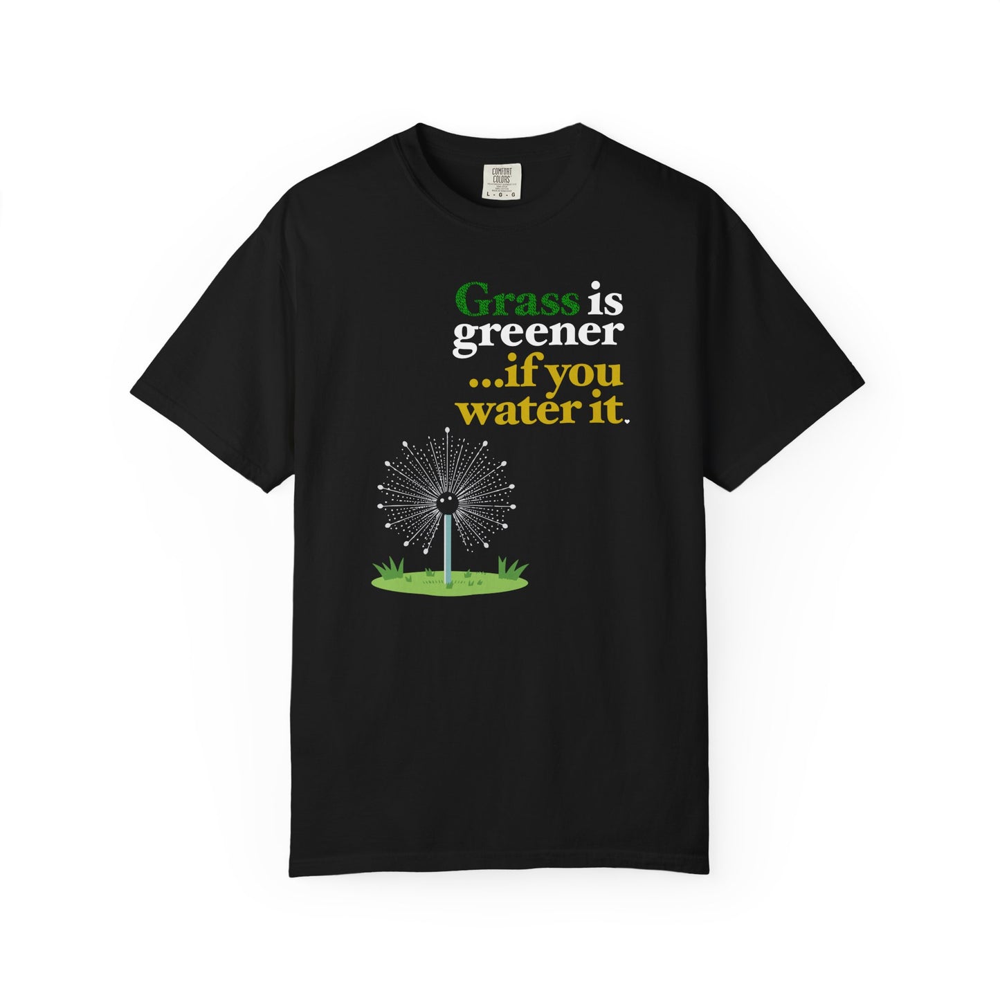 "Grass Is Greener ...if you Water it" T-Shirt — Lawn Care Garden Lover Tee