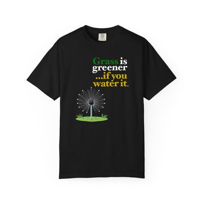 "Grass Is Greener ...if you Water it" T-Shirt — Lawn Care Garden Lover Tee