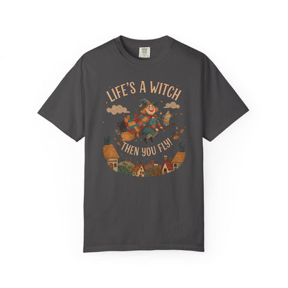 "Life's a Witch, Then You Fly" T-Shirt —  Fun Hopeful Uplifting Graphic Tee