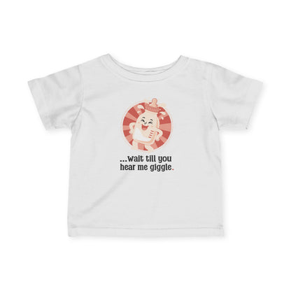 “Wait till you hear me giggle” Infant Tee — Cute Giggle Baby Shirt