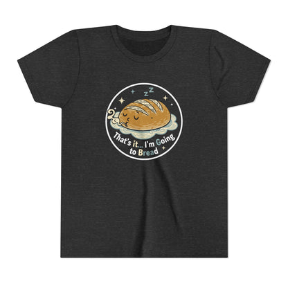 'That's It... I'm Going to Bread' Youth Tee - Kids Sleeping Loaf T‑Shirt