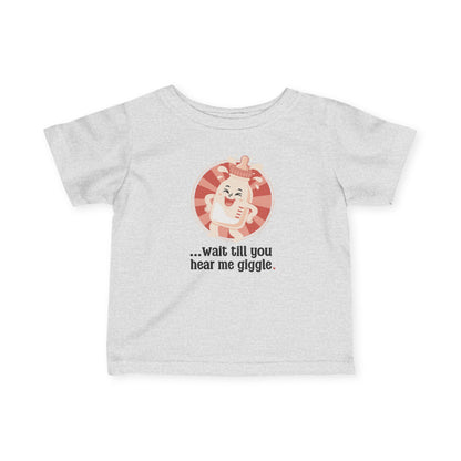 “Wait till you hear me giggle” Infant Tee — Cute Giggle Baby Shirt