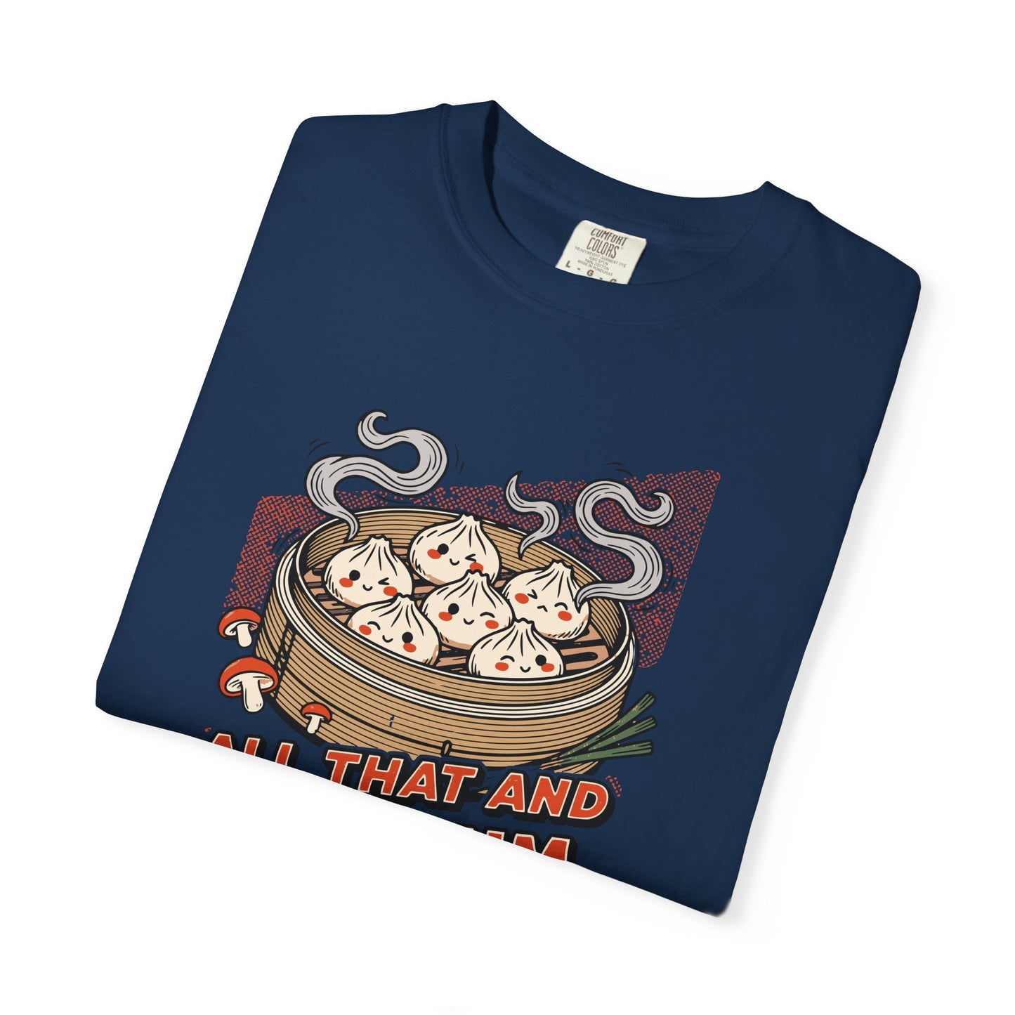 "All That and Dim Sum" Graphic T-Shirt — Dim Sum Cute Foodie Tee
