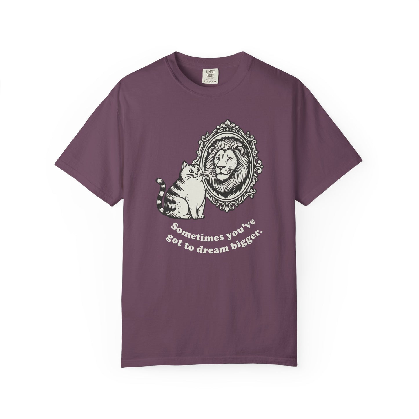 “Sometimes you’ve got to dream bigger.” - Cat Mirror Lion T-Shirt