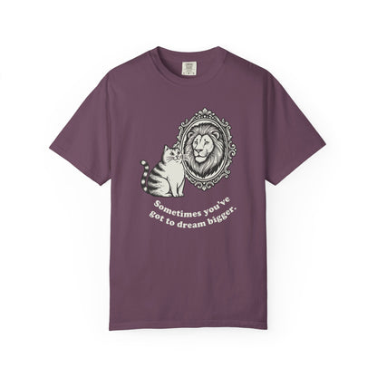 “Sometimes you’ve got to dream bigger.” - Cat Mirror Lion T-Shirt