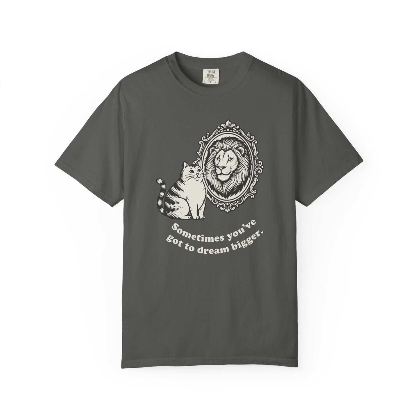 “Sometimes you’ve got to dream bigger.” - Cat Mirror Lion T-Shirt