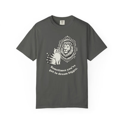 “Sometimes you’ve got to dream bigger.” - Cat Mirror Lion T-Shirt