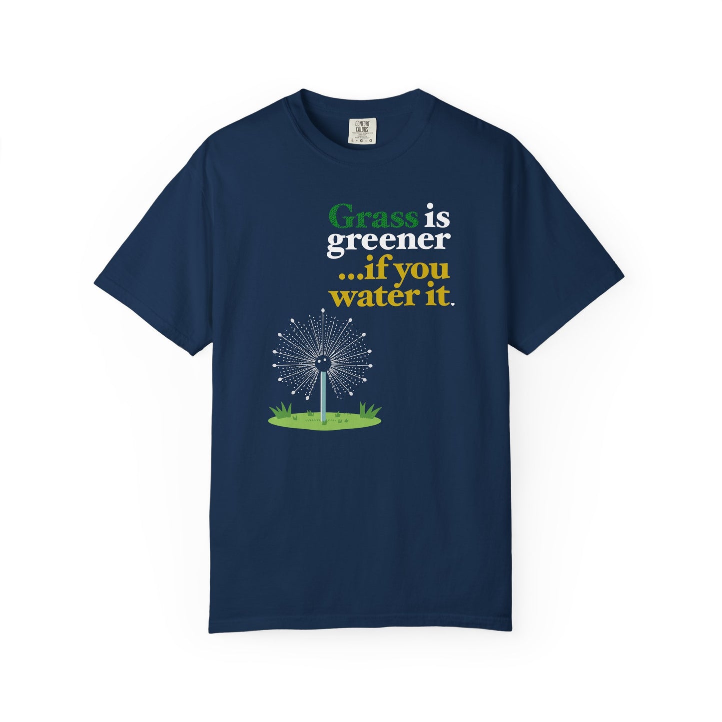 "Grass Is Greener ...if you Water it" T-Shirt — Lawn Care Garden Lover Tee