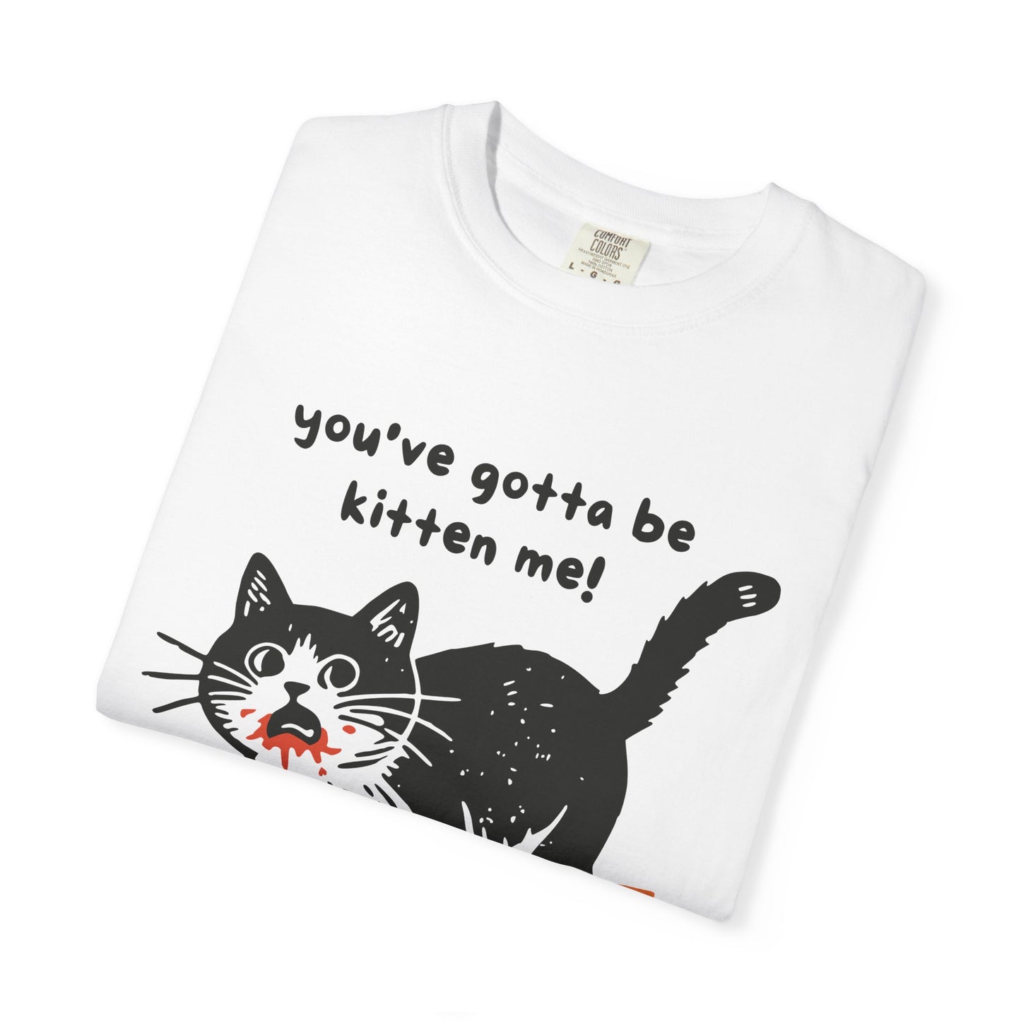 "You've Gotta Be Kitten Me!" Cat Graphic T-Shirt — Cute Retro Playful Kitty Tee