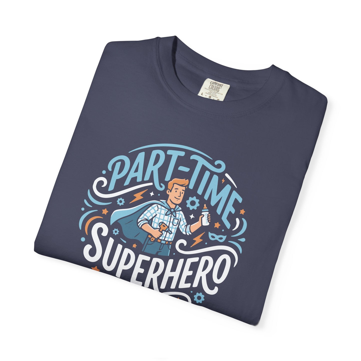 Part-Time Superhero T-Shirt — Funny Dad & Hero Appreciation Tee