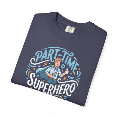 Part-Time Superhero T-Shirt — Funny Dad & Hero Appreciation Tee