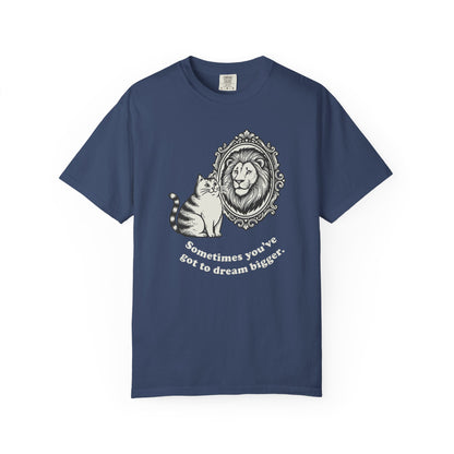 “Sometimes you’ve got to dream bigger.” - Cat Mirror Lion T-Shirt