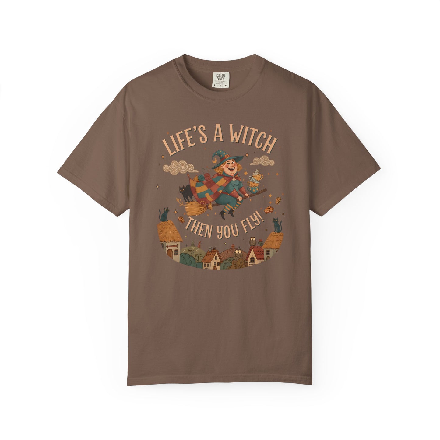 "Life's a Witch, Then You Fly" T-Shirt —  Fun Hopeful Uplifting Graphic Tee