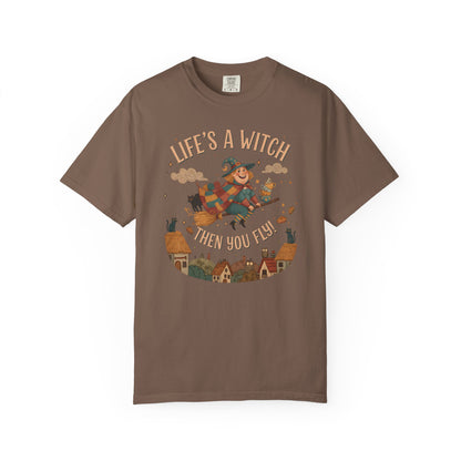 "Life's a Witch, Then You Fly" T-Shirt —  Fun Hopeful Uplifting Graphic Tee